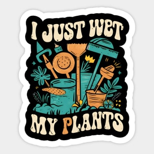 I Just Wet My Plants | Gardening Sticker